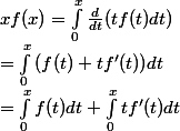 xf(x)=\int_{0}^{x}{\frac{d}{dt}(tf(t)dt)}
 \\ =\int_{0}^{x}{(f(t)+tf'(t))dt}
 \\ =\int_{0}^{x}{f(t)dt}+\int_{0}^{x}{tf'(t)dt}
